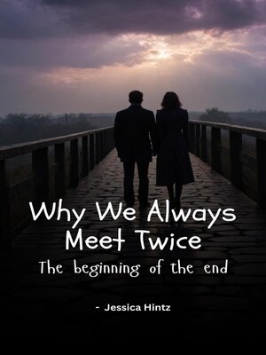 cover image of Why We Always Meet Twice--The Beginning of the End